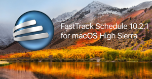 FastTrack Schedule 10.2.1 has been optimized for macOS High Sierra